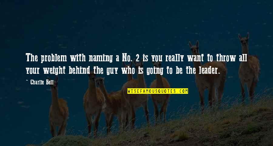 Pampered Girlfriend Quotes By Charlie Bell: The problem with naming a No. 2 is Pampered Girlfriend Quotes By Charlie Bell: The problem with naming a No. 2 is