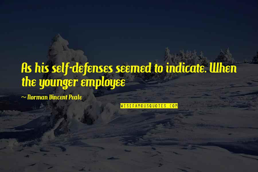 Pampered Paws Quotes By Norman Vincent Peale: As his self-defenses seemed to indicate. When the Pampered Paws Quotes By Norman Vincent Peale: As his self-defenses seemed to indicate. When the