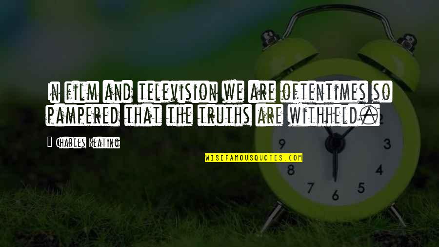 Pampered Quotes By Charles Keating: In film and television we are oftentimes so Pampered Quotes By Charles Keating: In film and television we are oftentimes so