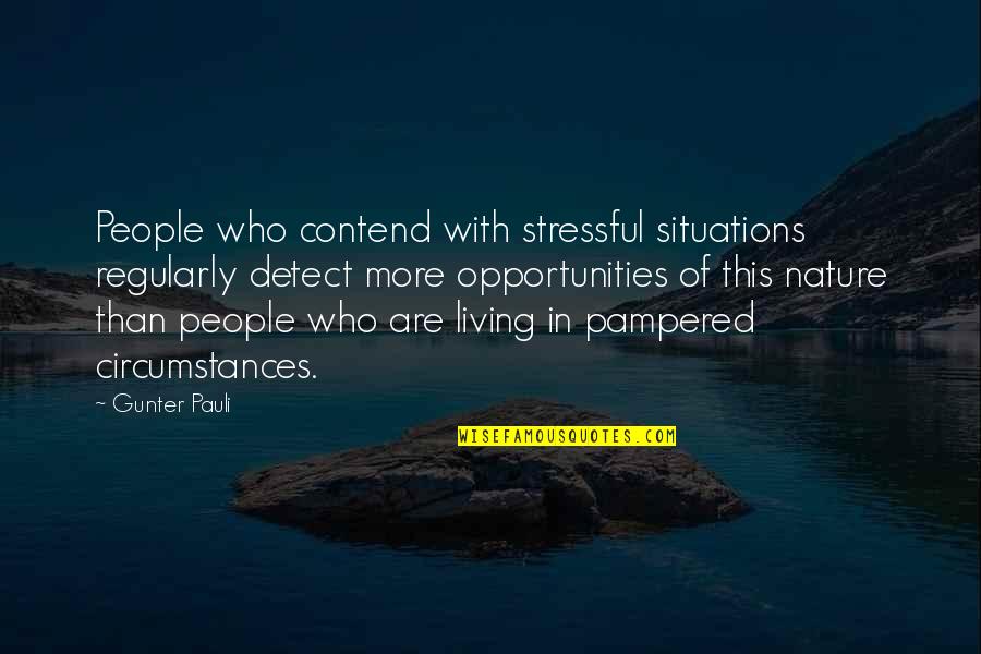 Pampered Quotes By Gunter Pauli: People who contend with stressful situations regularly detect