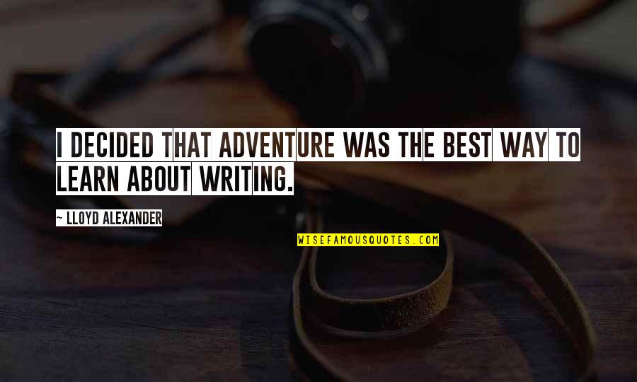 Pampering Birthday Quotes By Lloyd Alexander: I decided that adventure was the best way