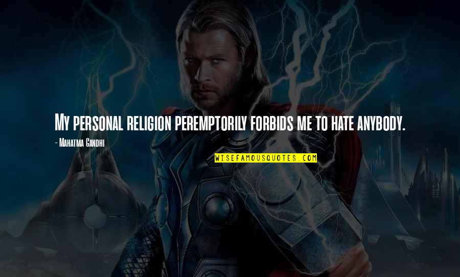 Pampering Dog Quotes By Mahatma Gandhi: My personal religion peremptorily forbids me to hate Pampering Dog Quotes By Mahatma Gandhi: My personal religion peremptorily forbids me to hate