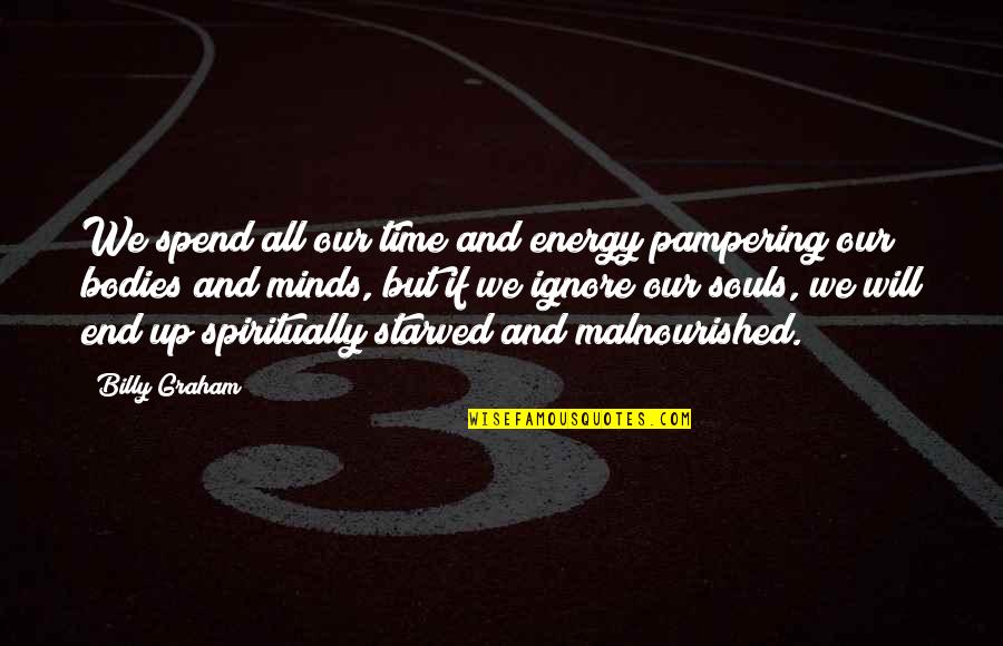Pampering You Quotes By Billy Graham: We spend all our time and energy pampering Pampering You Quotes By Billy Graham: We spend all our time and energy pampering