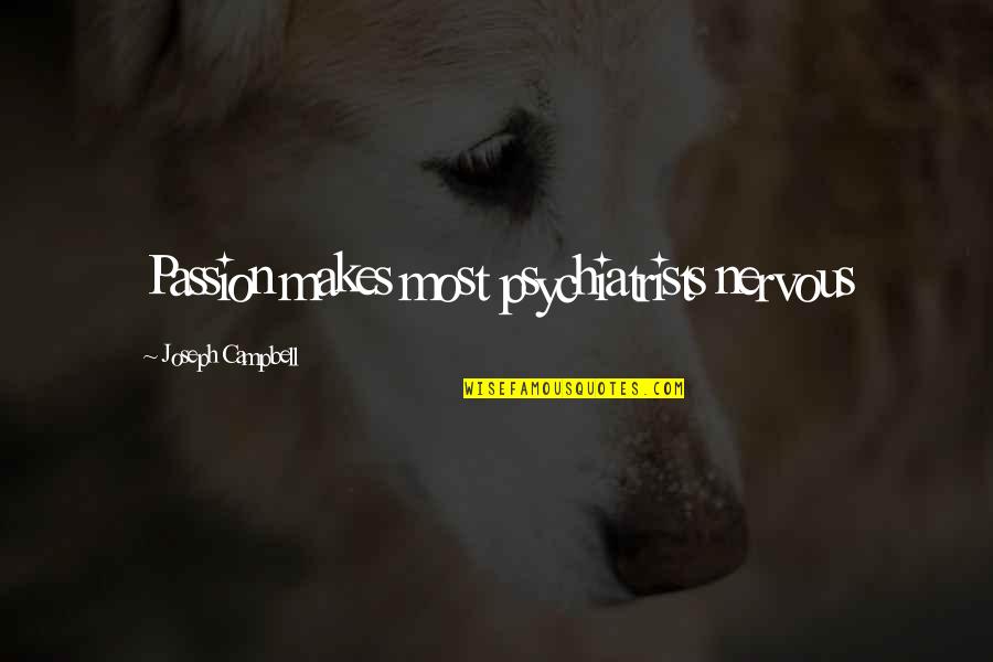 Pampering You Quotes By Joseph Campbell: Passion makes most psychiatrists nervous Pampering You Quotes By Joseph Campbell: Passion makes most psychiatrists nervous