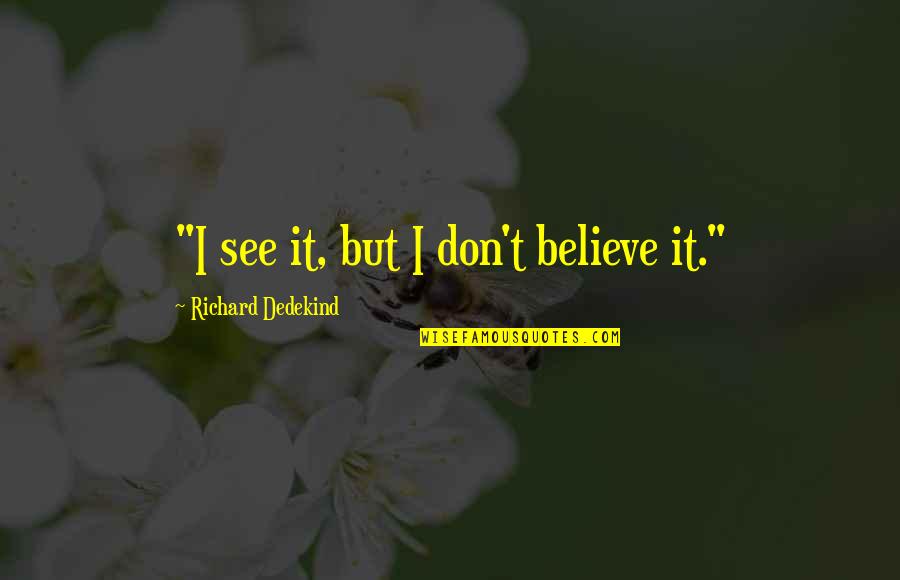 Pampers Pull Quotes By Richard Dedekind: "I see it, but I don't believe it."