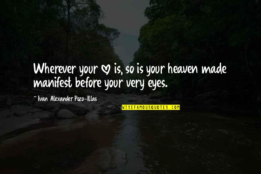 Pamphile Quotes By Ivan Alexander Pozo-Illas: Wherever your love is, so is your heaven Pamphile Quotes By Ivan Alexander Pozo-Illas: Wherever your love is, so is your heaven