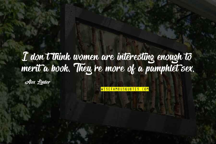 Pamphlet Quotes By Alex Linder: I don't think women are interesting enough to