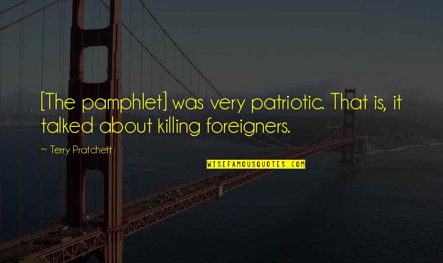 Pamphlet Quotes By Terry Pratchett: [The pamphlet] was very patriotic. That is, it