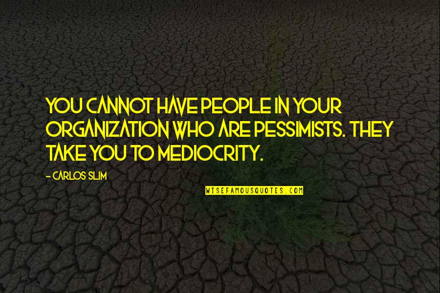 Pamphleteer Wikipedia Quotes By Carlos Slim: You cannot have people in your organization who