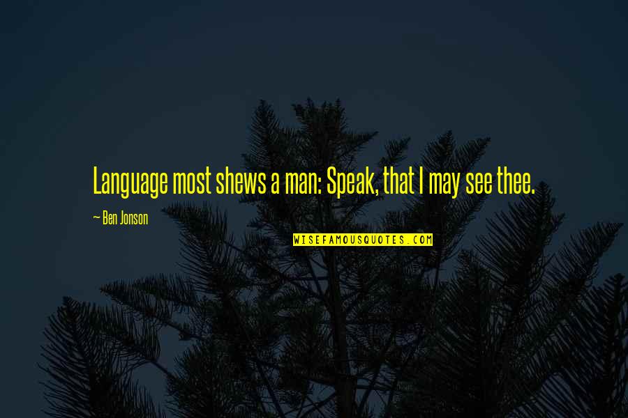 Pamplet Quotes By Ben Jonson: Language most shews a man: Speak, that I