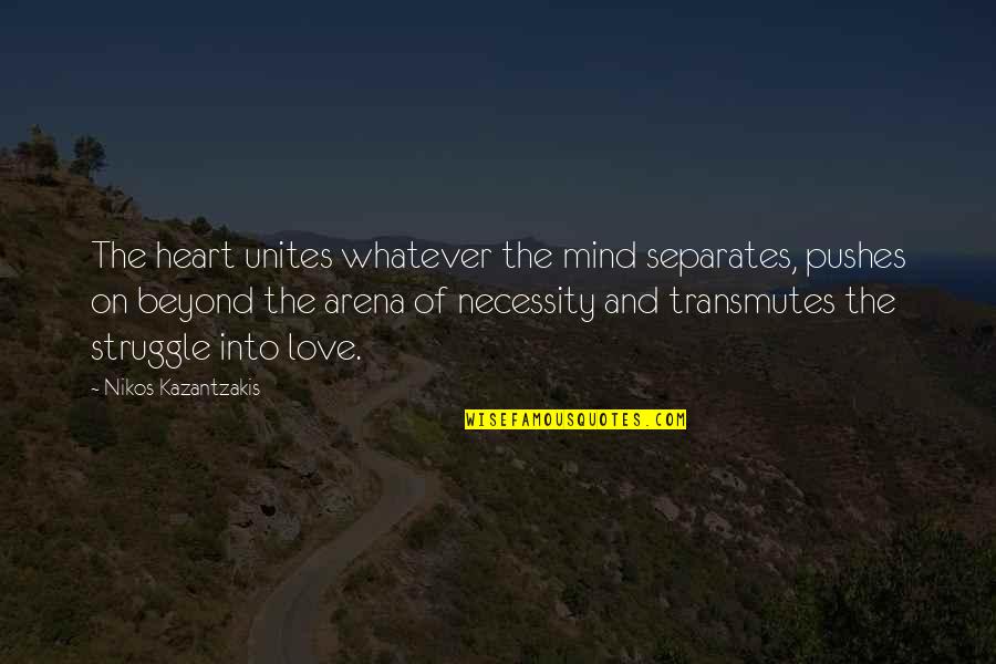 Pamploma Quotes By Nikos Kazantzakis: The heart unites whatever the mind separates, pushes