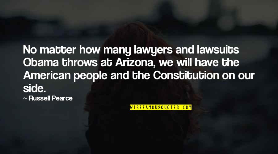 Pamploma Quotes By Russell Pearce: No matter how many lawyers and lawsuits Obama