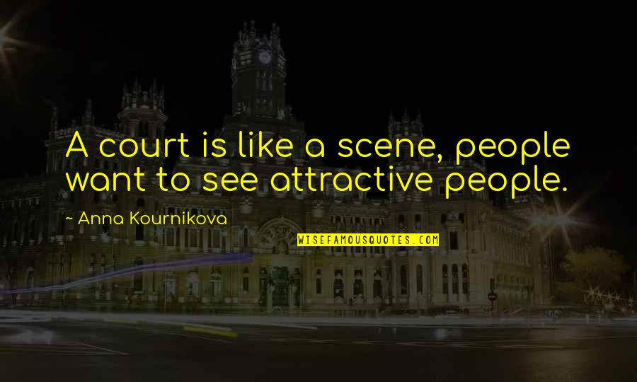 Pampos Zole Quotes By Anna Kournikova: A court is like a scene, people want Pampos Zole Quotes By Anna Kournikova: A court is like a scene, people want