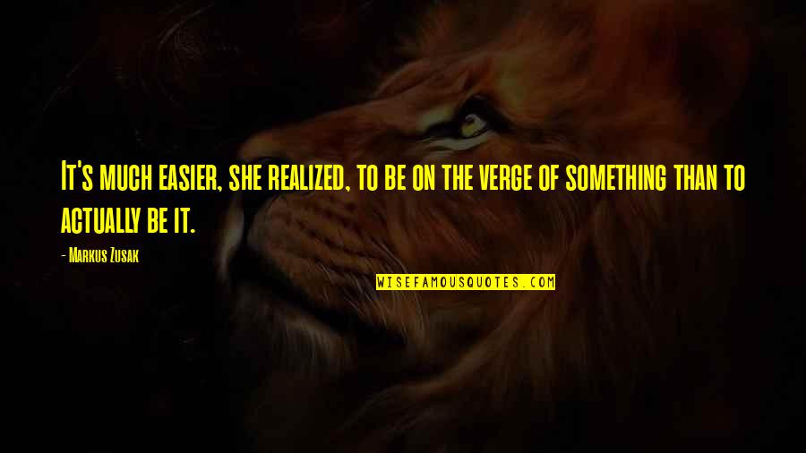 Pampos Zole Quotes By Markus Zusak: It's much easier, she realized, to be on Pampos Zole Quotes By Markus Zusak: It's much easier, she realized, to be on