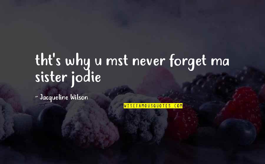 Pamposh Zutshi Quotes By Jacqueline Wilson: tht's why u mst never forget ma sister