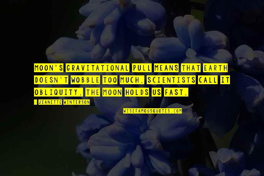 Pamposh Zutshi Quotes By Jeanette Winterson: Moon's gravitational pull means that earth doesn't wobble