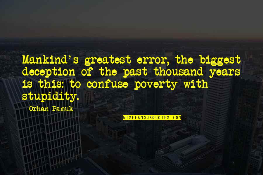 Pamuk Quotes By Orhan Pamuk: Mankind's greatest error, the biggest deception of the