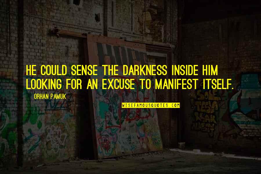 Pamuk Quotes By Orhan Pamuk: He could sense the darkness inside him looking
