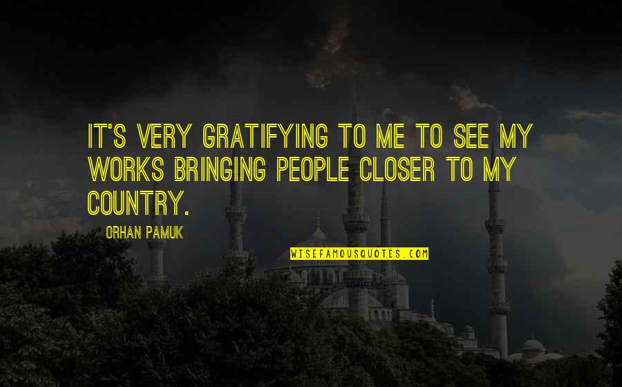 Pamuk Quotes By Orhan Pamuk: It's very gratifying to me to see my