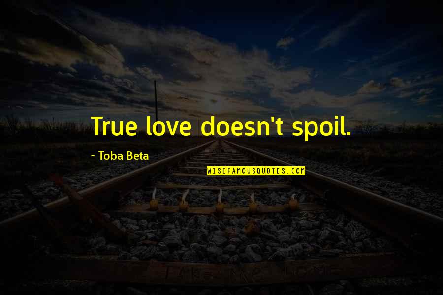 Pamuk Snow Quotes By Toba Beta: True love doesn't spoil.