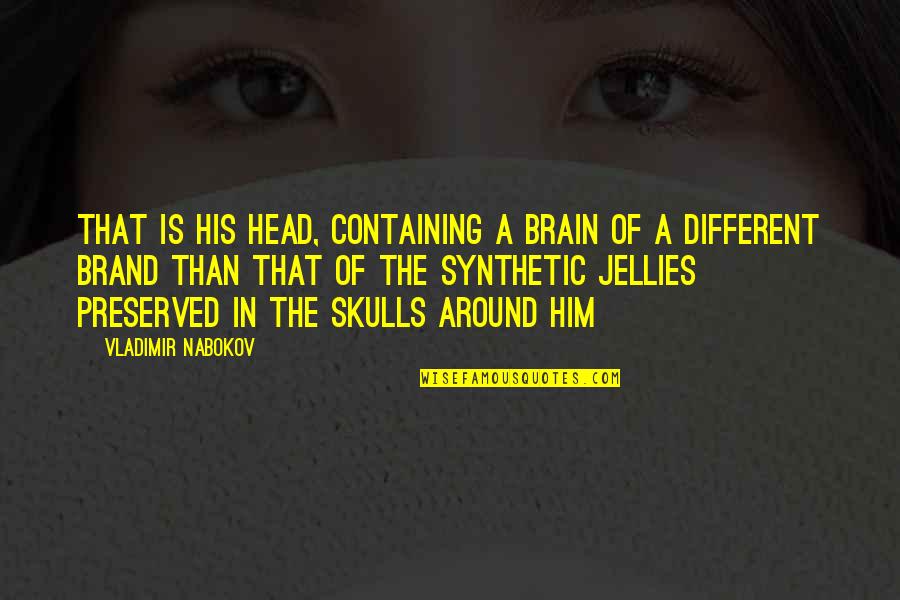 Pamukhang Quotes By Vladimir Nabokov: That is his head, containing a brain of
