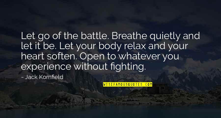 Pamukod Quotes By Jack Kornfield: Let go of the battle. Breathe quietly and Pamukod Quotes By Jack Kornfield: Let go of the battle. Breathe quietly and
