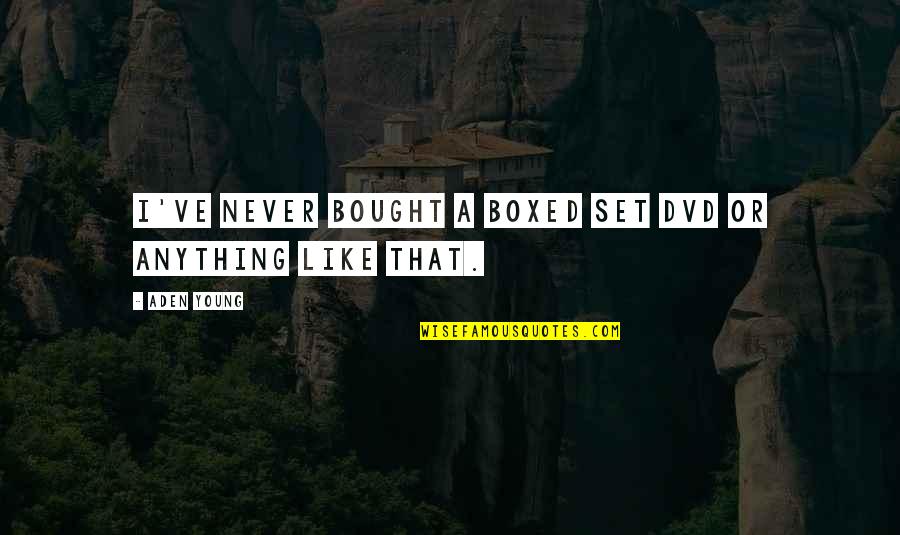 Pamulinawen Quotes By Aden Young: I've never bought a boxed set DVD or
