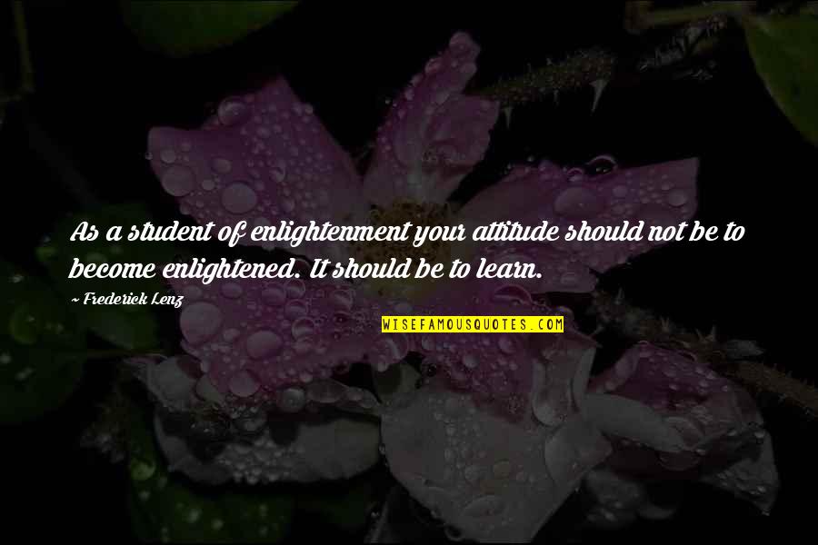 Pamungkas Chord Quotes By Frederick Lenz: As a student of enlightenment your attitude should Pamungkas Chord Quotes By Frederick Lenz: As a student of enlightenment your attitude should
