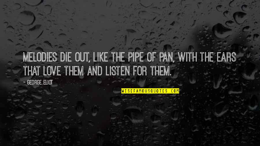 Pan-slavism Quotes By George Eliot: Melodies die out, like the pipe of Pan,