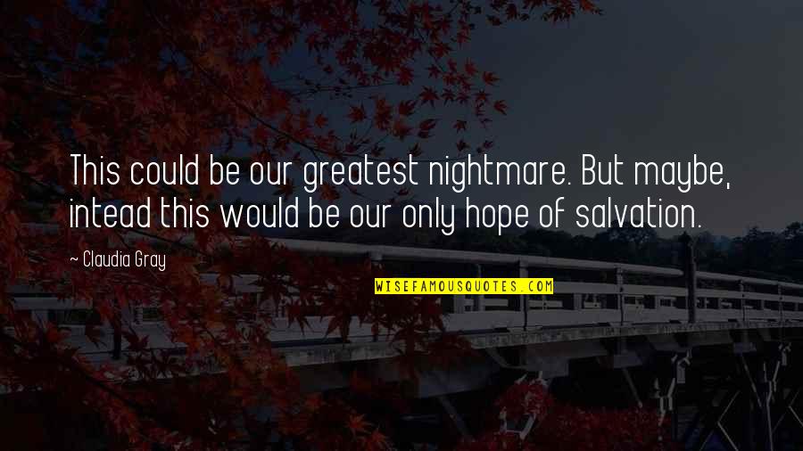 Pan Stock Quote Quotes By Claudia Gray: This could be our greatest nightmare. But maybe,