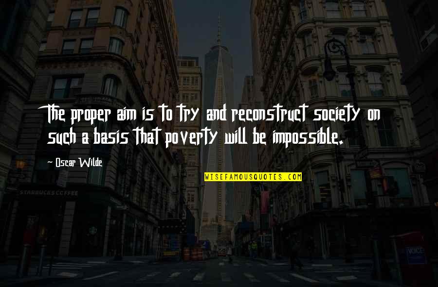 Pan Stock Quote Quotes By Oscar Wilde: The proper aim is to try and reconstruct