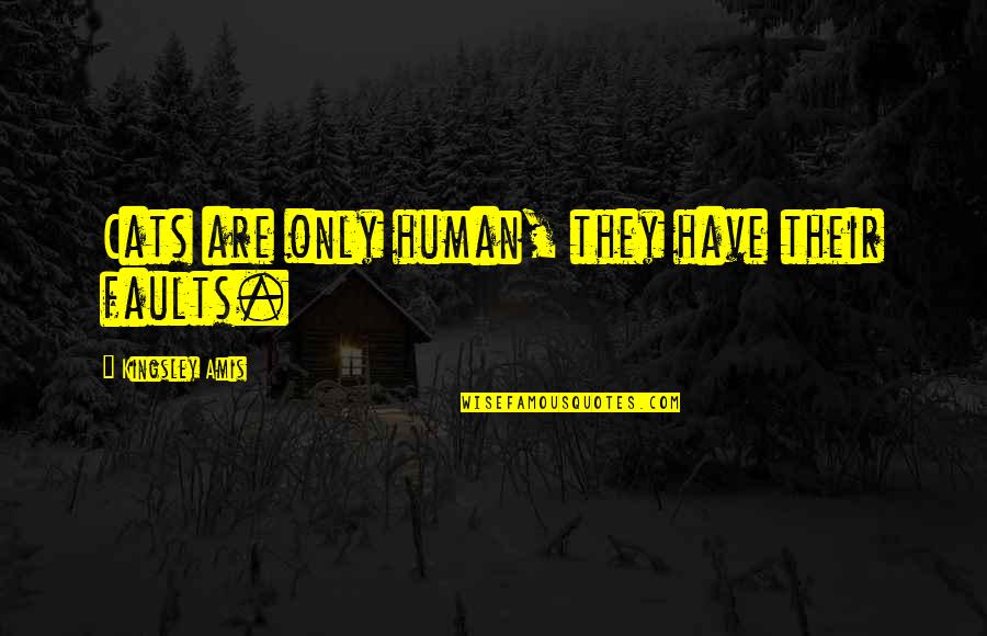 Pana Panahon Ang Pagkakataon Quotes By Kingsley Amis: Cats are only human, they have their faults.