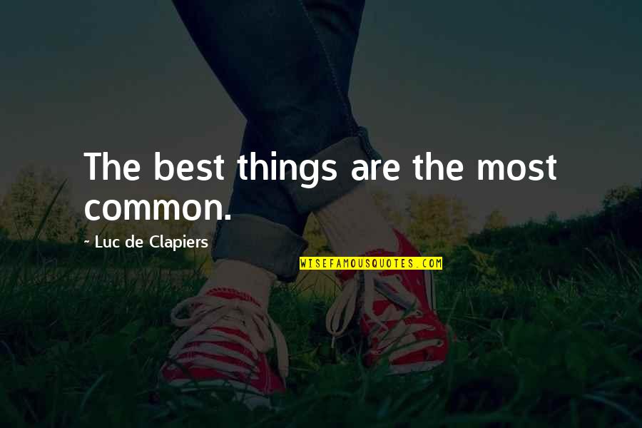 Pana Panahon Quotes By Luc De Clapiers: The best things are the most common.