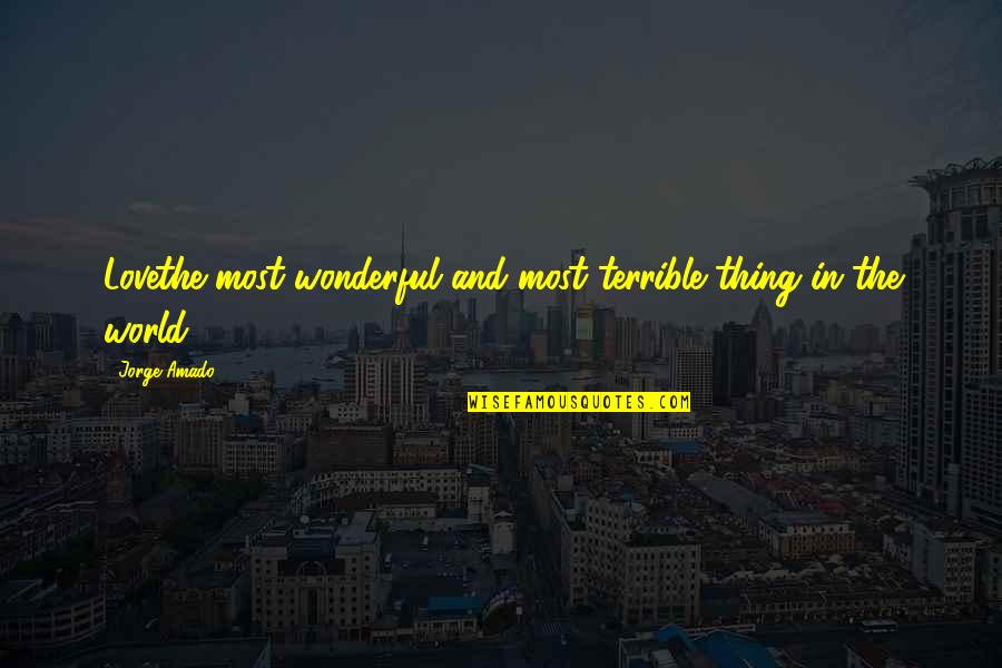 Pana Quotes By Jorge Amado: Lovethe most wonderful and most terrible thing in