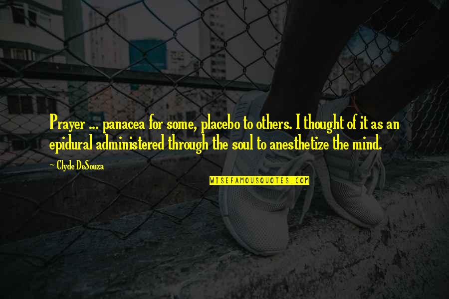 Panacea Quotes By Clyde DeSouza: Prayer ... panacea for some, placebo to others. Panacea Quotes By Clyde DeSouza: Prayer ... panacea for some, placebo to others.