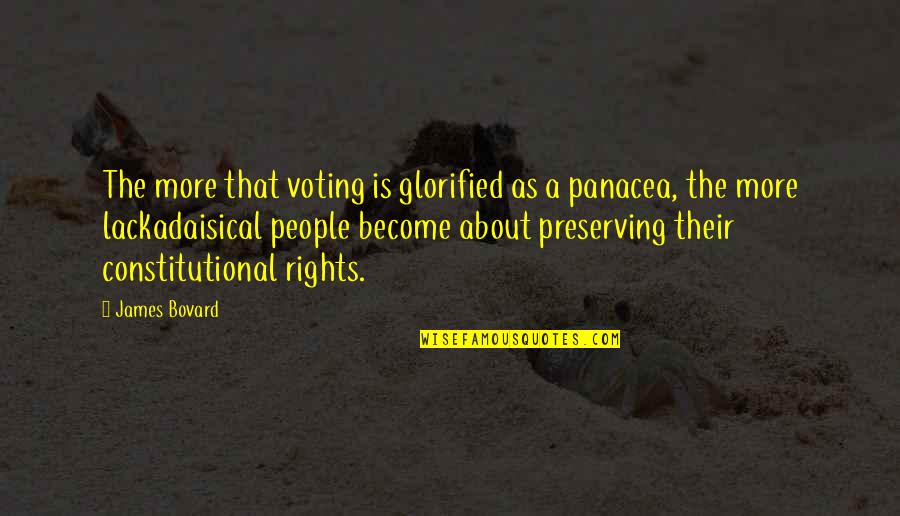 Panacea Quotes By James Bovard: The more that voting is glorified as a Panacea Quotes By James Bovard: The more that voting is glorified as a