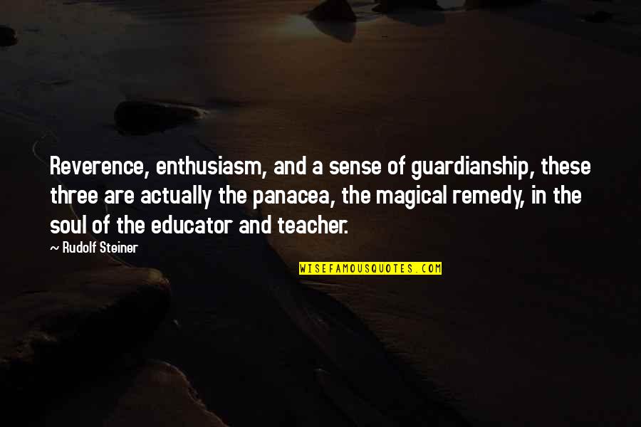 Panacea Quotes By Rudolf Steiner: Reverence, enthusiasm, and a sense of guardianship, these Panacea Quotes By Rudolf Steiner: Reverence, enthusiasm, and a sense of guardianship, these