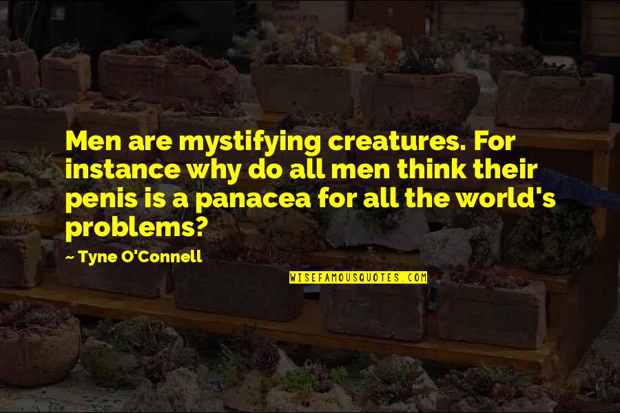 Panacea Quotes By Tyne O'Connell: Men are mystifying creatures. For instance why do Panacea Quotes By Tyne O'Connell: Men are mystifying creatures. For instance why do