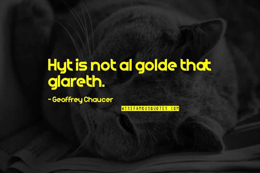 Panacea Quotes Quotes By Geoffrey Chaucer: Hyt is not al golde that glareth.