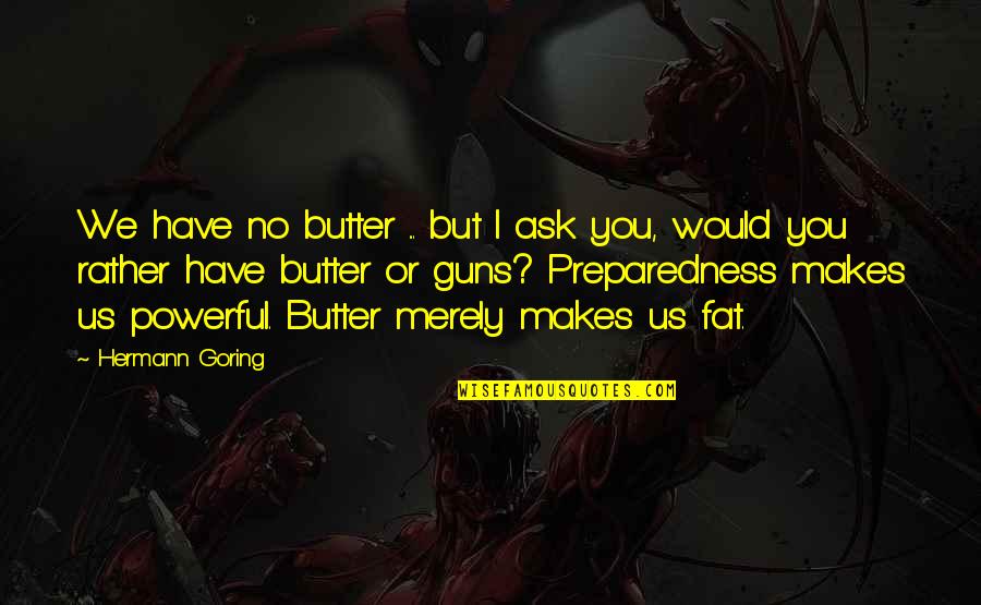 Panaceas In Spanish Quotes By Hermann Goring: We have no butter ... but I ask Panaceas In Spanish Quotes By Hermann Goring: We have no butter ... but I ask