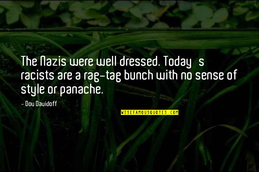 Panache Quotes By Dov Davidoff: The Nazis were well dressed. Today's racists are