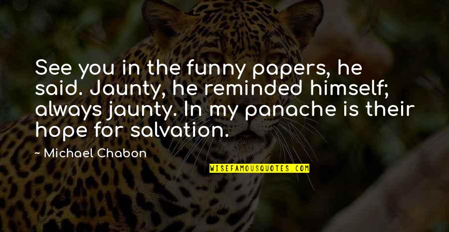 Panache Quotes By Michael Chabon: See you in the funny papers, he said.