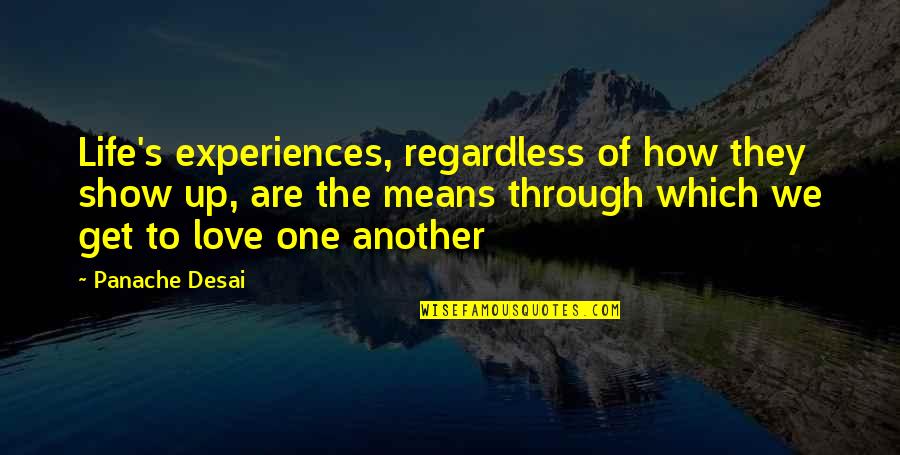 Panache Quotes By Panache Desai: Life's experiences, regardless of how they show up,