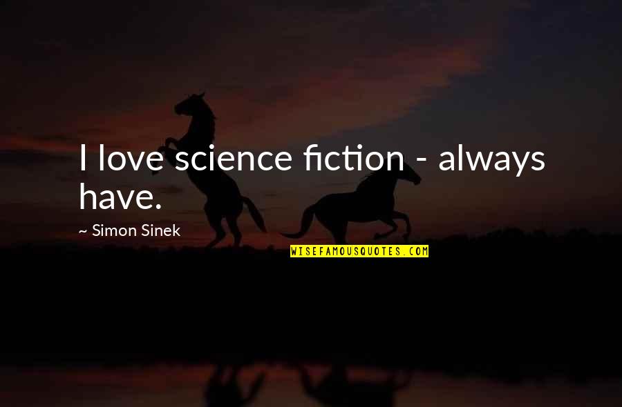 Panacheful Quotes By Simon Sinek: I love science fiction - always have.