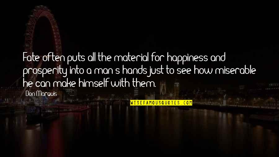 Panadero Animado Quotes By Don Marquis: Fate often puts all the material for happiness Panadero Animado Quotes By Don Marquis: Fate often puts all the material for happiness