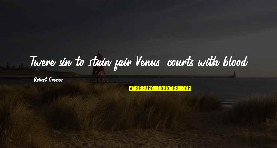 Panadero Animado Quotes By Robert Greene: Twere sin to stain fair Venus' courts with
