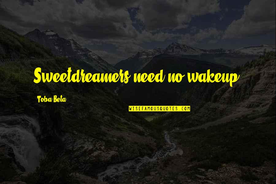 Panadero Animado Quotes By Toba Beta: Sweetdreamers need no wakeup.