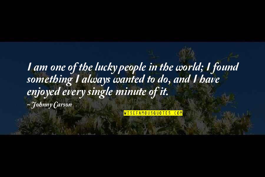 Panaderos Quotes By Johnny Carson: I am one of the lucky people in Panaderos Quotes By Johnny Carson: I am one of the lucky people in