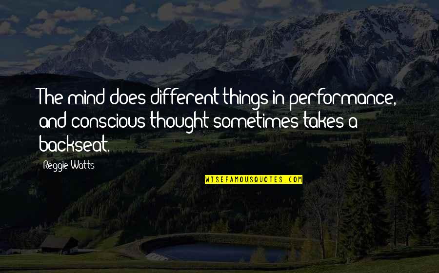Panaflex Machine Quotes By Reggie Watts: The mind does different things in performance, and