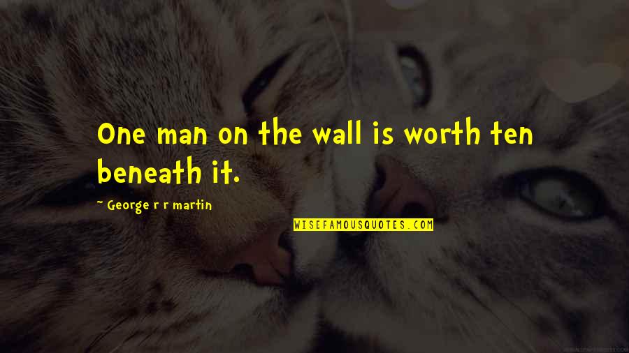 Panagis Tsaldaris Quotes By George R R Martin: One man on the wall is worth ten